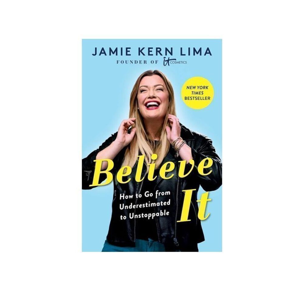 Jamie Kern Lima Believe IT: How to Go from Underestimated to Unstoppable